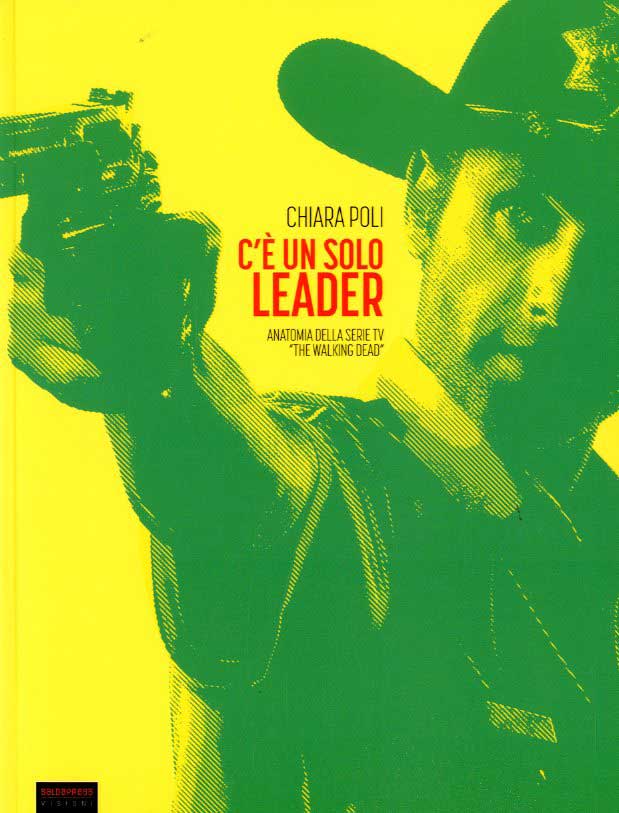 C'è UN SOLO LEADER - ANATOMIA DELLA SERIE TV "THE WALKING DEAD"-SALDAPRESS- nuvolosofumetti.