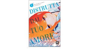 DISTRUTTA DAL TUO AMORE 1