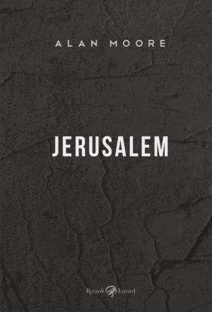 JERUSALEM DI ALAN MOORE-Rizzoli- nuvolosofumetti.