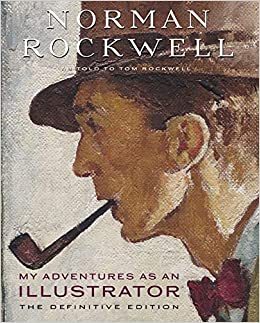 Norman Rockwell as a told to Tom Rockwell - My Aventures as an Illustrator