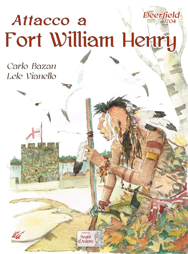 ATTACCO A FORT WILLIAM HENRY DEERFIELD 1704-SEGNI D'AUTORE EDIZIONI- nuvolosofumetti.