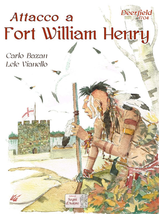 ATTACCO A FORT WILLIAM HENRY DEERFIELD 1704-SEGNI D'AUTORE EDIZIONI- nuvolosofumetti.