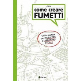 Come creare fumetti guida pratica per scrivere e disegnare storie