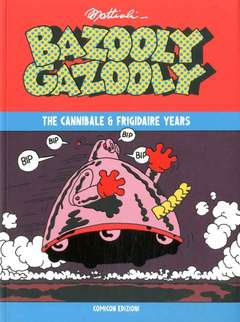 BAZOOLY GAZOOLY THE CANNIBALE & FRIGIDAIRE YEARS-COMICON EDIZIONI- nuvolosofumetti.