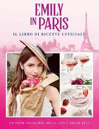 EMILY IN PARIS IL LIBRO DI RICETTE UFFICIALE