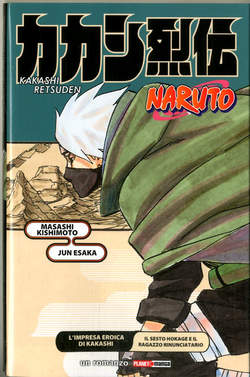 Naruto romanzo l'impresa eroica di Kakashi il sesto Hokage e il ragazzo rinunciatario
