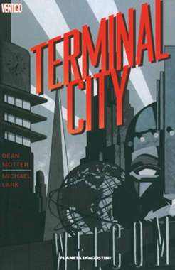 TERMINAL CITY 1-PLANETA DE AGOSTINI- nuvolosofumetti.