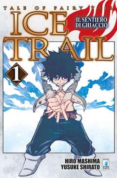 FAIRY TAIL ICE TRAIL il miracolo del ghiaccio 1-EDIZIONI STAR COMICS- nuvolosofumetti.